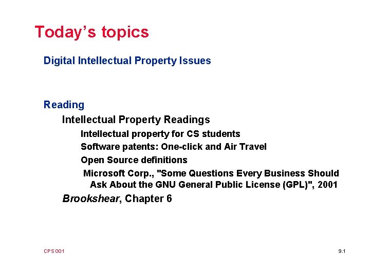 Today’s topics Digital Intellectual Property Issues Reading Intellectual Property Readings Intellectual property for CS