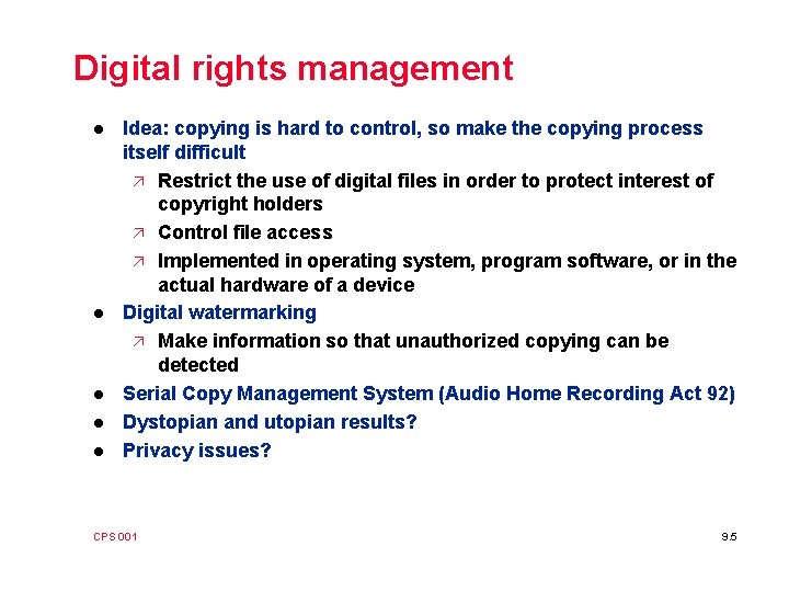 Digital rights management l l l Idea: copying is hard to control, so make