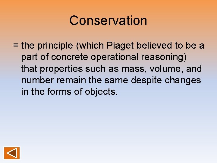 Conservation = the principle (which Piaget believed to be a part of concrete operational