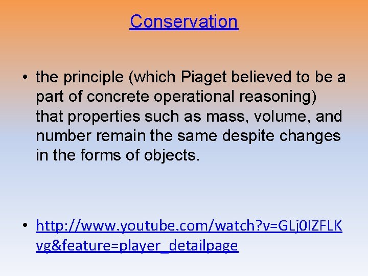 Conservation • the principle (which Piaget believed to be a part of concrete operational