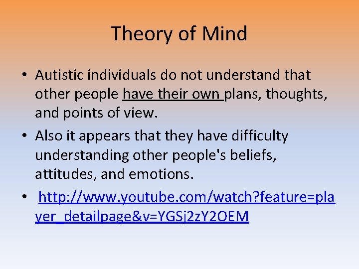 Theory of Mind • Autistic individuals do not understand that other people have their