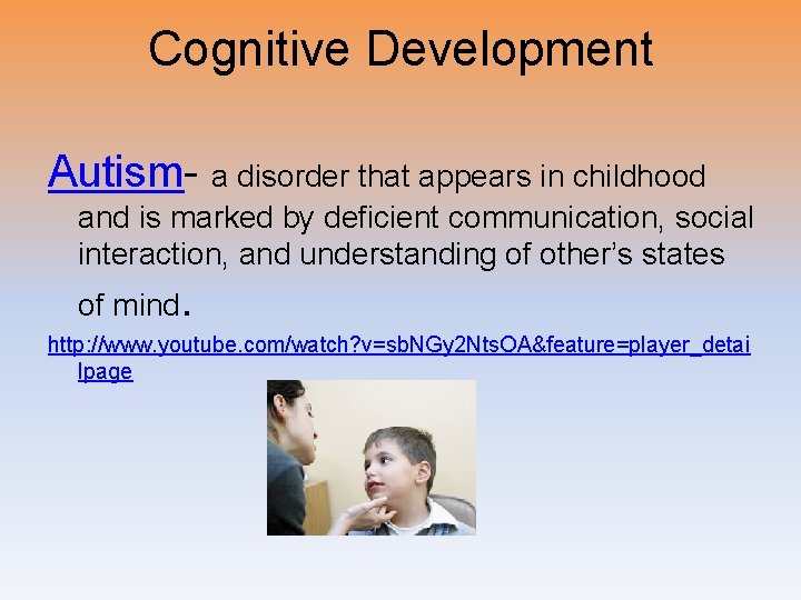 Cognitive Development Autism- a disorder that appears in childhood and is marked by deficient