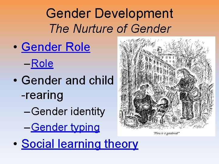 Gender Development The Nurture of Gender • Gender Role – Role • Gender and