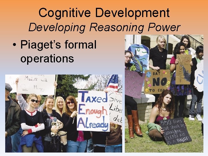 Cognitive Development Developing Reasoning Power • Piaget’s formal operations 
