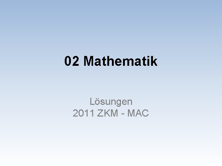 02 Mathematik Lösungen 2011 ZKM - MAC 