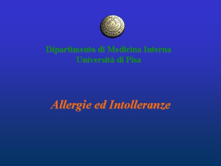Dipartimento di Medicina Interna Università di Pisa Allergie ed Intolleranze Dipartimento di Medicina Interna Università di Pisa Allergie ed Intolleranze