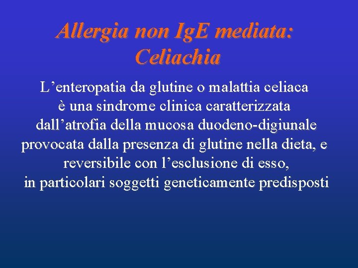 Allergia non Ig. E mediata: Celiachia L’enteropatia da glutine o malattia celiaca è una Allergia non Ig. E mediata: Celiachia L’enteropatia da glutine o malattia celiaca è una