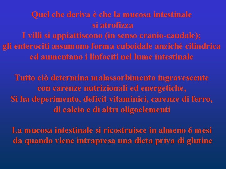 Quel che deriva è che la mucosa intestinale si atrofizza I villi si appiattiscono Quel che deriva è che la mucosa intestinale si atrofizza I villi si appiattiscono