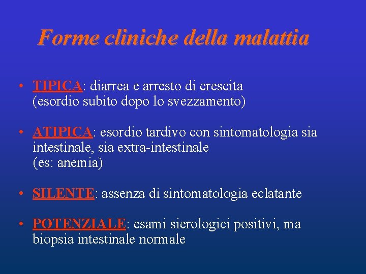 Forme cliniche della malattia • TIPICA: diarrea e arresto di crescita (esordio subito dopo Forme cliniche della malattia • TIPICA: diarrea e arresto di crescita (esordio subito dopo