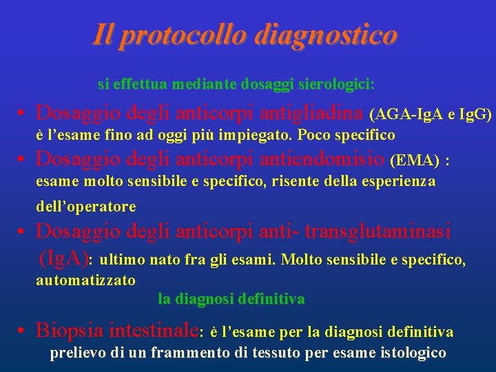 Il protocollo diagnostico si effettua mediante dosaggi sierologici: • Dosaggio degli anticorpi antigliadina (AGA-Ig. Il protocollo diagnostico si effettua mediante dosaggi sierologici: • Dosaggio degli anticorpi antigliadina (AGA-Ig.