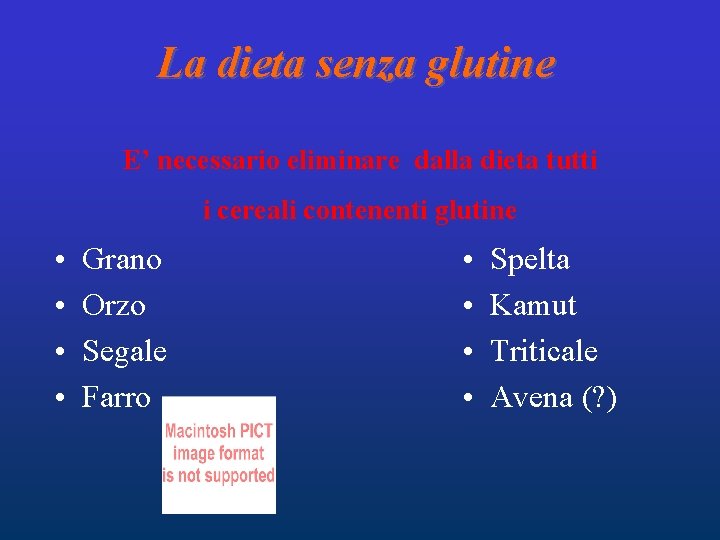 La dieta senza glutine E’ necessario eliminare dalla dieta tutti i cereali contenenti glutine La dieta senza glutine E’ necessario eliminare dalla dieta tutti i cereali contenenti glutine