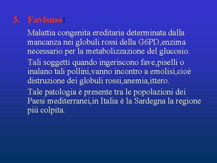 3. Favismo: Malattia congenita ereditaria determinata dalla mancanza nei globuli rossi della G 6 3. Favismo: Malattia congenita ereditaria determinata dalla mancanza nei globuli rossi della G 6