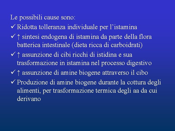 Le possibili cause sono: ü Ridotta tolleranza individuale per l’istamina ü ↑ sintesi endogena Le possibili cause sono: ü Ridotta tolleranza individuale per l’istamina ü ↑ sintesi endogena
