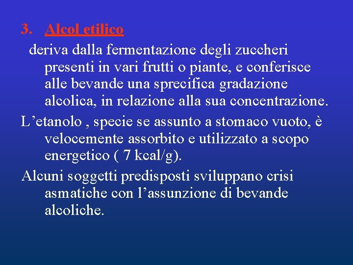 3. Alcol etilico deriva dalla fermentazione degli zuccheri presenti in vari frutti o piante, 3. Alcol etilico deriva dalla fermentazione degli zuccheri presenti in vari frutti o piante,