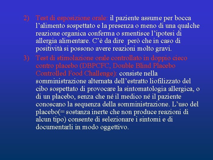 2) Test di esposizione orale: il paziente assume per bocca l’alimento sospettato e la 2) Test di esposizione orale: il paziente assume per bocca l’alimento sospettato e la