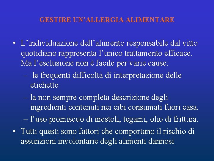GESTIRE UN’ALLERGIA ALIMENTARE • L’individuazione dell’alimento responsabile dal vitto quotidiano rappresenta l’unico trattamento efficace. GESTIRE UN’ALLERGIA ALIMENTARE • L’individuazione dell’alimento responsabile dal vitto quotidiano rappresenta l’unico trattamento efficace.