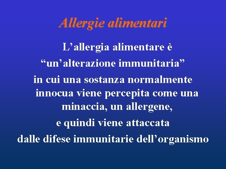 Allergie alimentari L’allergia alimentare è “un’alterazione immunitaria” in cui una sostanza normalmente innocua viene Allergie alimentari L’allergia alimentare è “un’alterazione immunitaria” in cui una sostanza normalmente innocua viene