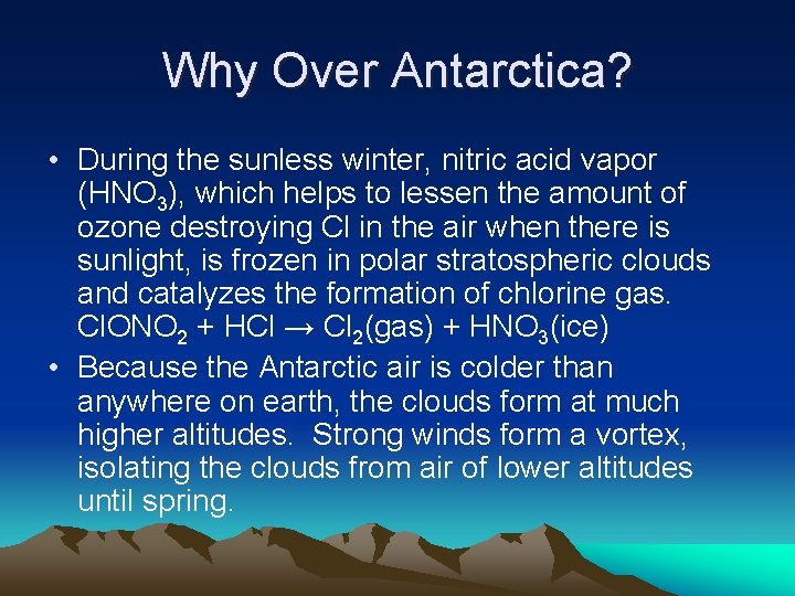 Why Over Antarctica? • During the sunless winter, nitric acid vapor (HNO 3), which