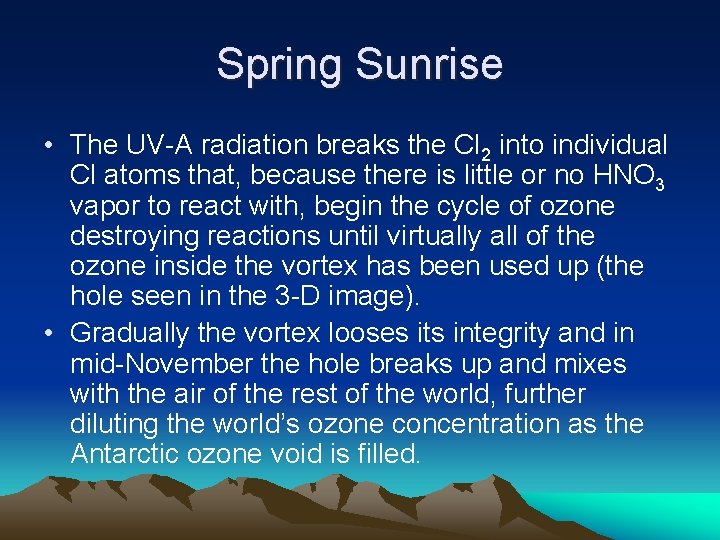 Spring Sunrise • The UV-A radiation breaks the Cl 2 into individual Cl atoms