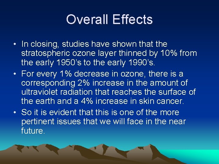 Overall Effects • In closing, studies have shown that the stratospheric ozone layer thinned