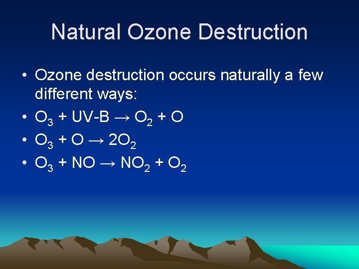 Natural Ozone Destruction • Ozone destruction occurs naturally a few different ways: • O