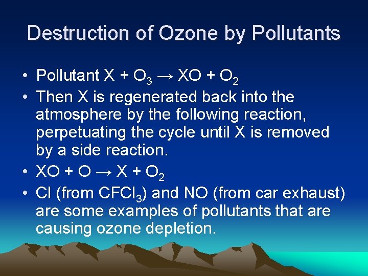 Destruction of Ozone by Pollutants • Pollutant X + O 3 → XO +
