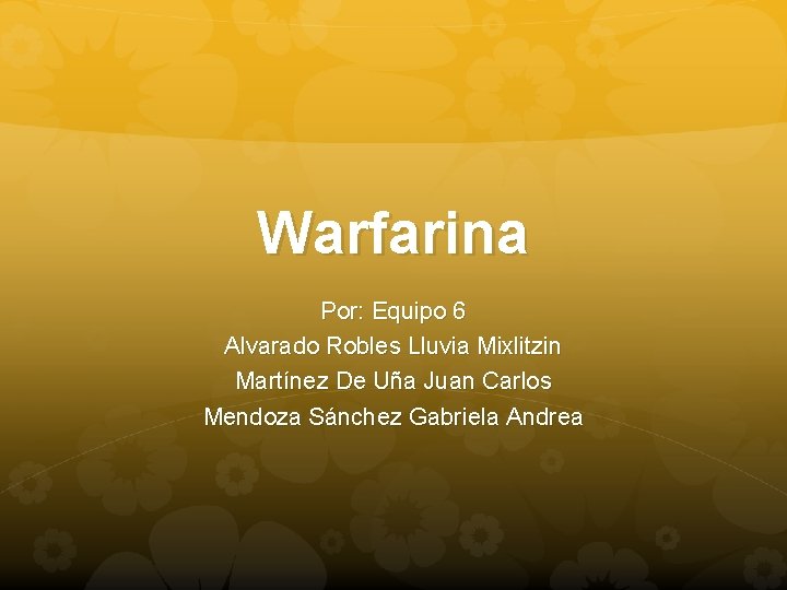 Warfarina Por: Equipo 6 Alvarado Robles Lluvia Mixlitzin Martínez De Uña Juan Carlos Mendoza