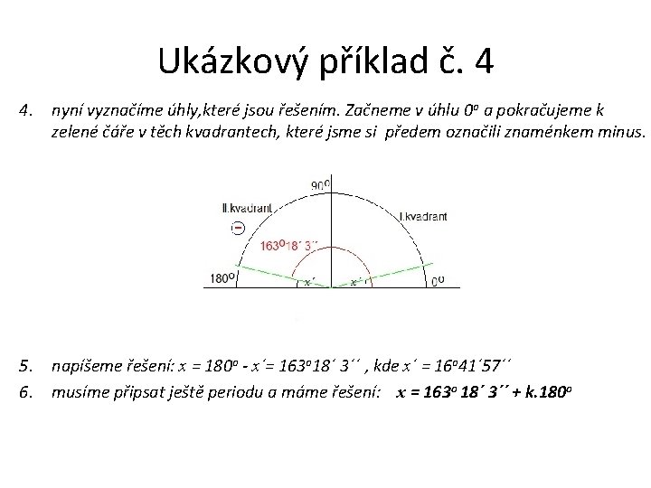 Ukázkový příklad č. 4 4. nyní vyznačíme úhly, které jsou řešením. Začneme v úhlu