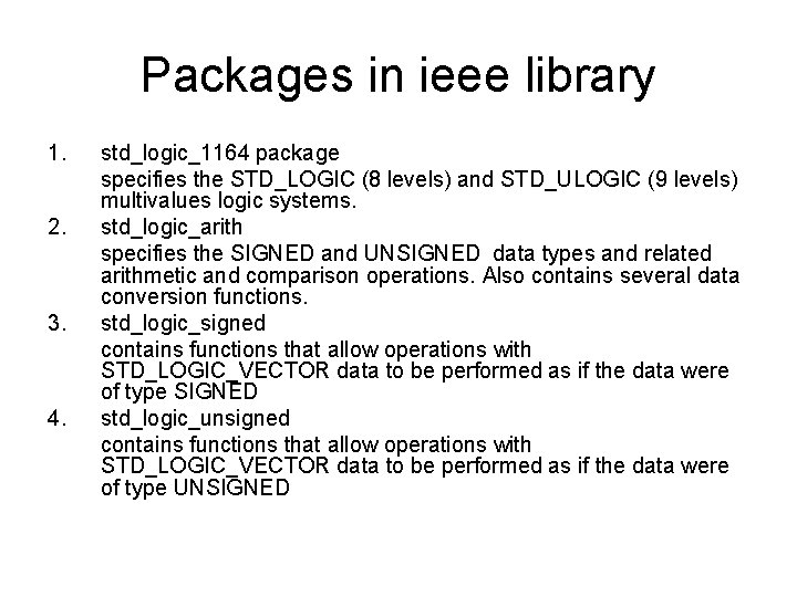 Packages in ieee library 1. 2. 3. 4. std_logic_1164 package specifies the STD_LOGIC (8