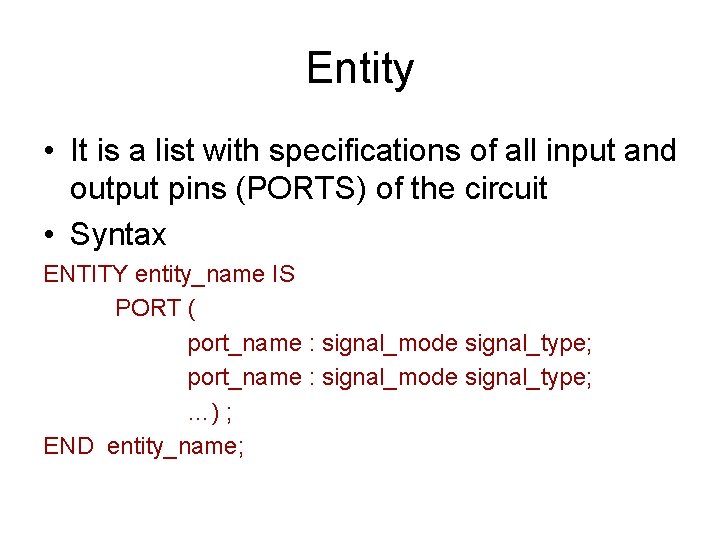 Entity • It is a list with specifications of all input and output pins