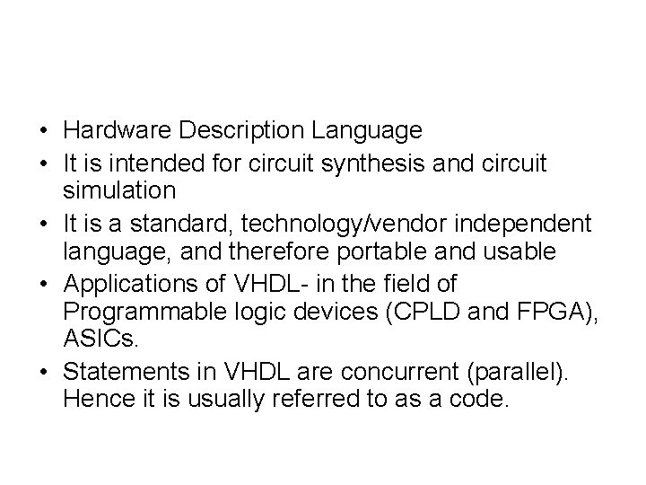  • Hardware Description Language • It is intended for circuit synthesis and circuit