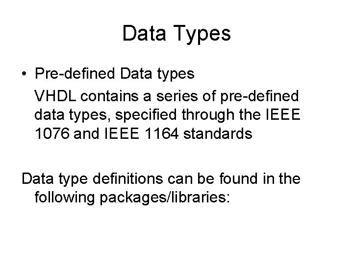 Data Types • Pre-defined Data types VHDL contains a series of pre-defined data types,