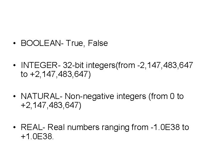  • BOOLEAN- True, False • INTEGER- 32 -bit integers(from -2, 147, 483, 647