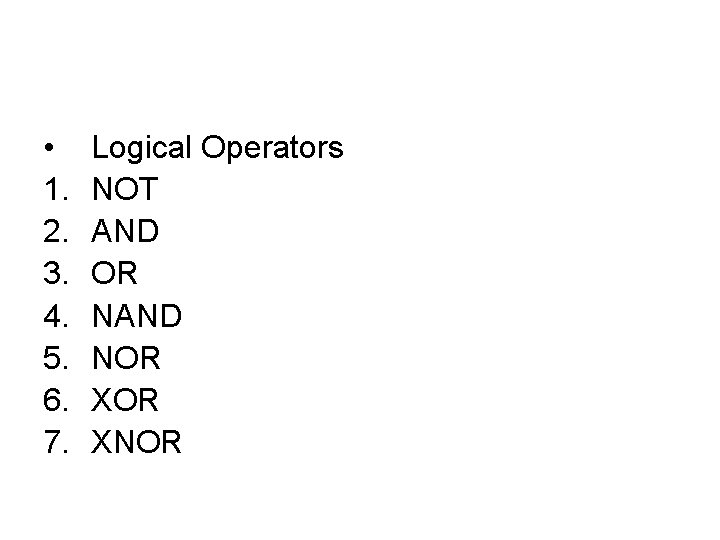  • 1. 2. 3. 4. 5. 6. 7. Logical Operators NOT AND OR