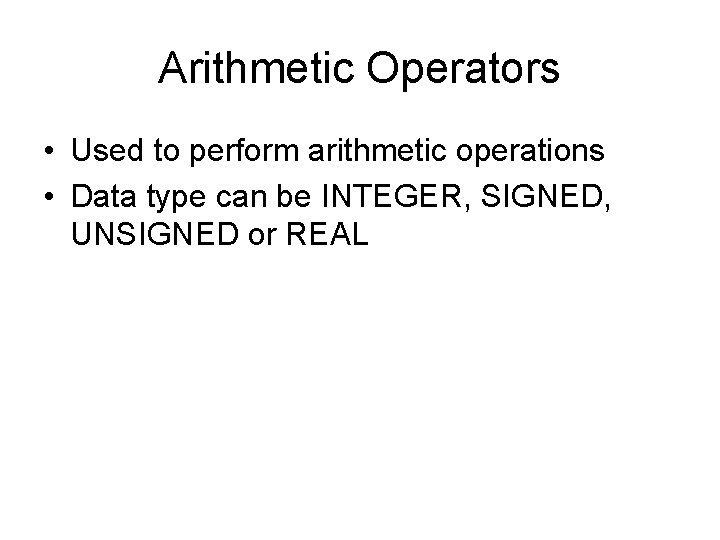 Arithmetic Operators • Used to perform arithmetic operations • Data type can be INTEGER,