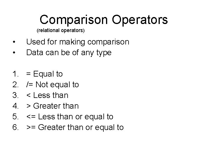 Comparison Operators (relational operators) • • Used for making comparison Data can be of