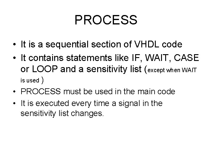 PROCESS • It is a sequential section of VHDL code • It contains statements