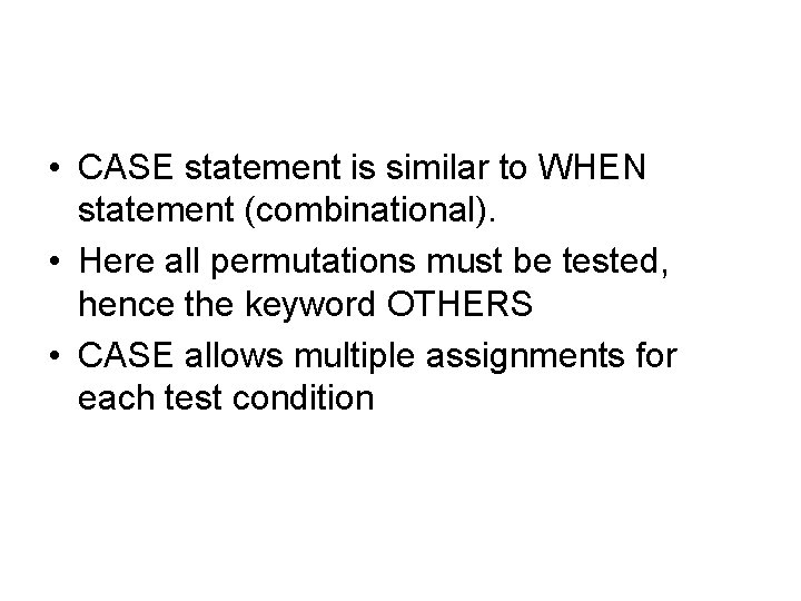  • CASE statement is similar to WHEN statement (combinational). • Here all permutations