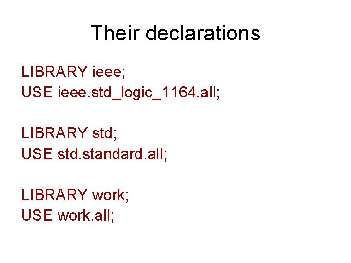 Their declarations LIBRARY ieee; USE ieee. std_logic_1164. all; LIBRARY std; USE std. standard. all;