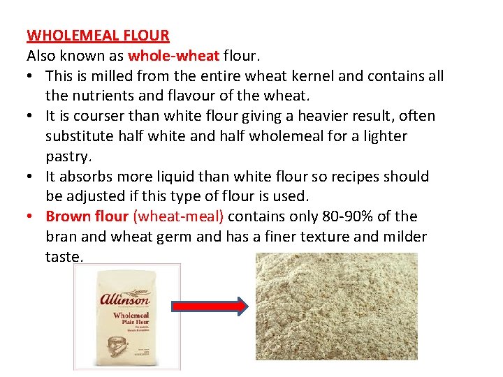 WHOLEMEAL FLOUR Also known as whole-wheat flour. • This is milled from the entire