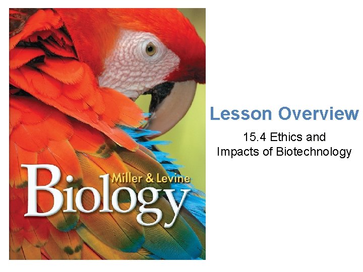Lesson Overview Meeting Ecological Challenges Lesson Overview 15. 4 Ethics and Impacts of Biotechnology