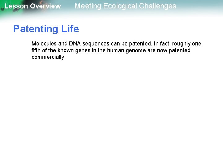 Lesson Overview Meeting Ecological Challenges Patenting Life Molecules and DNA sequences can be patented.