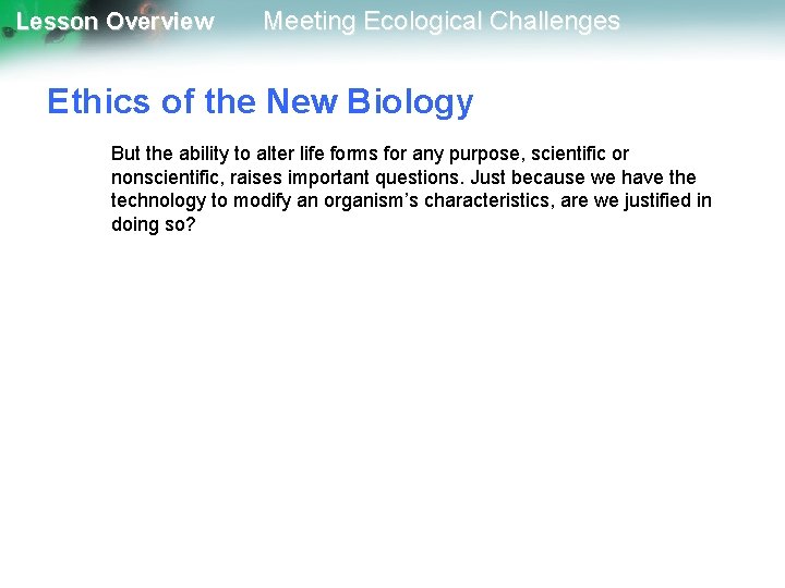 Lesson Overview Meeting Ecological Challenges Ethics of the New Biology But the ability to