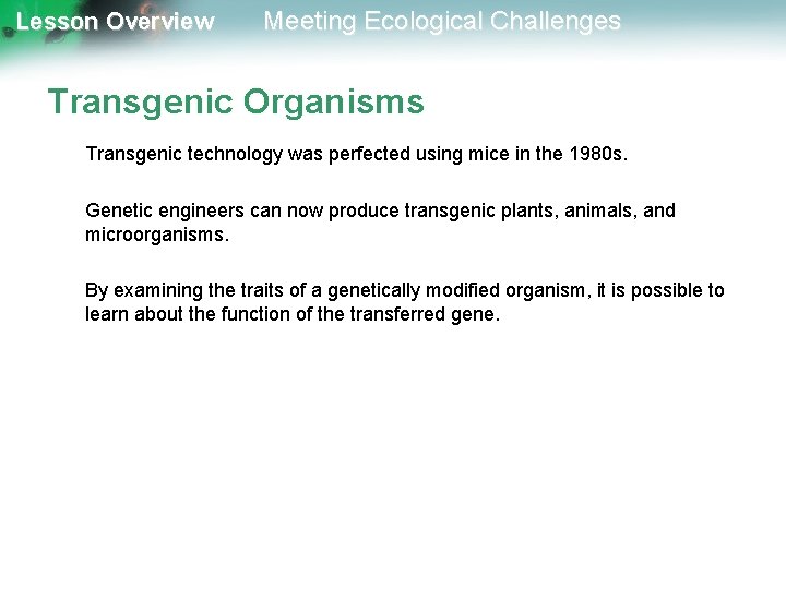 Lesson Overview Meeting Ecological Challenges Transgenic Organisms Transgenic technology was perfected using mice in