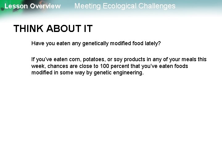 Lesson Overview Meeting Ecological Challenges THINK ABOUT IT Have you eaten any genetically modified