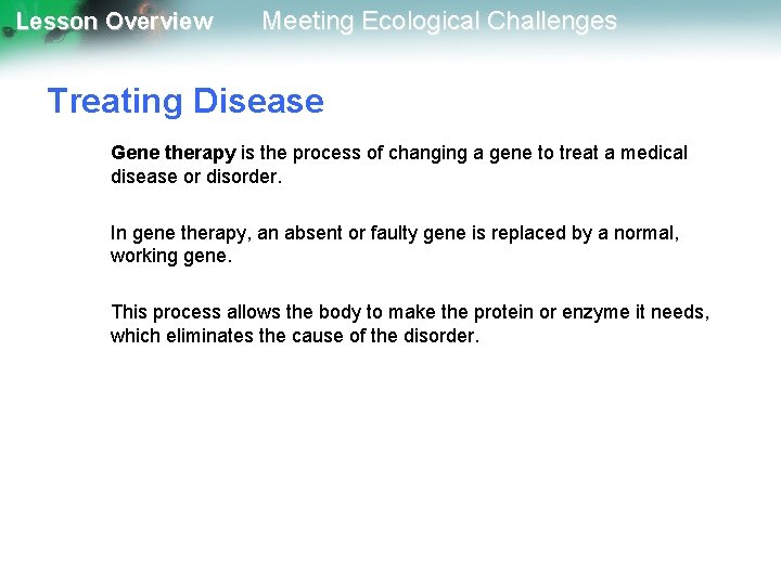 Lesson Overview Meeting Ecological Challenges Treating Disease Gene therapy is the process of changing