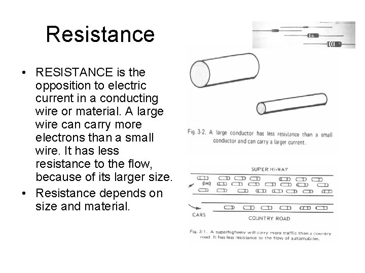 Resistance • RESISTANCE is the opposition to electric current in a conducting wire or Resistance • RESISTANCE is the opposition to electric current in a conducting wire or