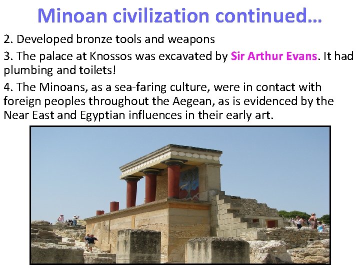 Minoan civilization continued… 2. Developed bronze tools and weapons 3. The palace at Knossos Minoan civilization continued… 2. Developed bronze tools and weapons 3. The palace at Knossos