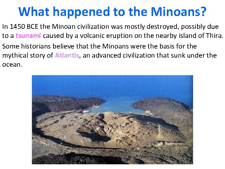 What happened to the Minoans? In 1450 BCE the Minoan civilization was mostly destroyed, What happened to the Minoans? In 1450 BCE the Minoan civilization was mostly destroyed,