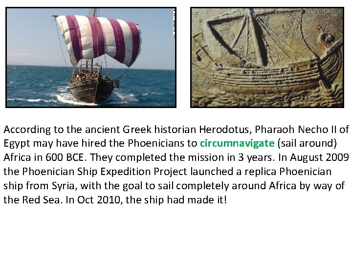 According to the ancient Greek historian Herodotus, Pharaoh Necho II of Egypt may have According to the ancient Greek historian Herodotus, Pharaoh Necho II of Egypt may have